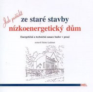 Jak pořídit ze staré stavby nízkoenergetický dům: Energetická a technická sanace budov v praxi - Kniha