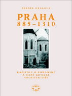 Praha 885 - 1310: Kapitoly o románksé a raně gotické architektuře - Kniha
