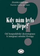 Kdy nám bylo nejlépe?: Od hospodářksé dezintegrace k integraci střední Evropy - Kniha