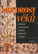 Moudrost věků: Lexikon latinských výroků, přísloví a rčení - Kniha