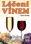 Léčení vínem: Dobré víno váš nejlepší lék - Kniha