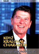 Když kraloval charakter: Životní příběh Ronalda Reagana - Kniha