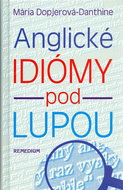 Anglické idiómy pod lupou: Idiómy,čiže metaforické výrazy - Kniha