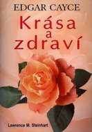 Krása a zdraví Edgar Cayce: Rady a recepty nejslavnějšího amerického jasnovidce a léčitele - Kniha