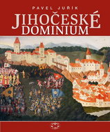 Jihočeské dominium: Rožmberkové, Eggenbergové, Schwarzenbergové a Buquoyové - Kniha