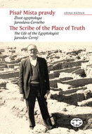 Písař Místa pravdy/The Scribe of the Place o Truth: Biografie egyptologa Jaroslava Černého - Kniha