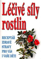 Léčivá síla rostlin: Receptář zdravé stravy pro vás i vaše děti - Kniha