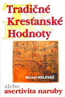 Tradičné kresťanské hodnoty: alebo asertivita naruby - Kniha