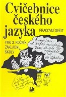 Cvičebnice českého jazyka pro 3.ročník základní školy: Pracovní sešit - Kniha