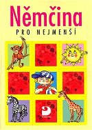 Němčina pro nejmenší: Učebnice pro předškolní děti a pro žáky 1. ročníku základní školy - Kniha