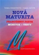 Nová maturita Francúzsky jazyk: monitor - testy - Kniha