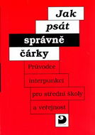 Jak psát správně čárky: Průvodce interpunkcí pro střední školy a veřejnost - Kniha