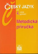 Český jazyk pro 4.r.gymnázií Metodická příručka - Kniha
