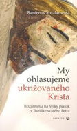 My ohlasujeme ukrižovaného Krista: Rozjímania na Veľký piatok v Bazilike svätého Petra - Kniha