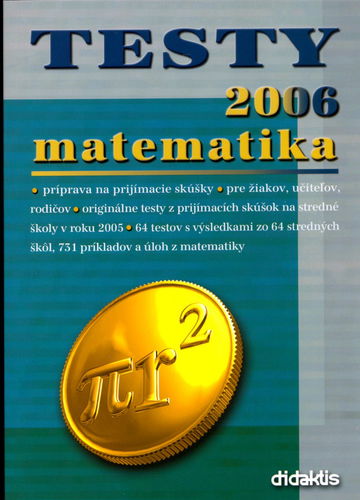Testy 2006 matematika: Príprava na prijímacie skúšky pre žiakov, učiteľov, rodičov, originál. testy, - Kniha - Hlavní obrázek