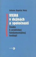 Viera v dejinách a spoločnosti: Štúdie k praktickej fundamentálnej teológii - Kniha