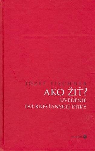 Ako žiť?: Uvedenie do kresťanskej etiky - Kniha - Main image