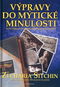 Výpravy do mýtické minulosti: Nové důkazy o skutečné minulosti lidstva - Kniha