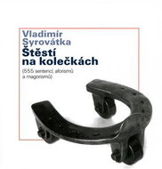 Štěstí na kolečkách: 555 sentencí, aforismů, a magorismů - Kniha