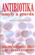 Antibiotika omyly a pravda: Nebezpeční nositelé zdraví, šance, rizika, alternativy. - Kniha