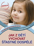 Jak z dětí vychovat šťastné dospělé: Pro rodiče dětí od narození do šesti let - Kniha