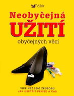 Neobyčejná užití obyčejných věcí: Více než 2000 způsobů jak ušetřit peníze a čas - Kniha