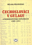 Čechoslováci v Gulagu: A československá diplomacie 1945-1953 - Kniha