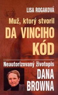 Muž, ktorý stvoril Da Vinciho kód: Neautorizovaný životopis Dana Browna - Kniha