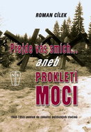 Přejde vás smích aneb Prokletí moci: 1948-1953: pohled do zákulisí politických zločinů - Kniha