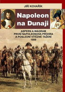Napoleon na Dunaji: Aspern a Wagram - První Napoleonova porážka a poslední vítězné tažení 1809 - Kniha