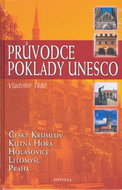 Průvodce poklady UNESCO: Český Krumlov, Kutná Hora, Holašovice, Litomyšl, Praha - Kniha