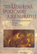 Uzavřená společnost a její nepřátelé: Město ve středovýchodní Evropě 1500 - 17000 - Kniha