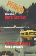 Příběh: Imre Kertész: Protokol - Péter Esterházy: Život a literatura - Kniha