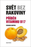 Svět bez rakoviny: Příběh vitaminu B17 - Kniha