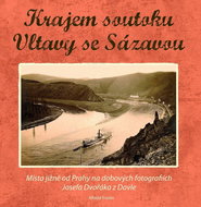 Krajem soutoku Vltavy se Sázavou: Místa na jih od Prahy na snímcích Josefa Dvořáka - Kniha