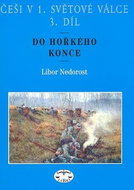Češi v 1. světové válce 3. díl: Do hořkého konce - Kniha