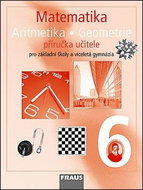 Matematika Aritmetika Geomatrie 6 Příručka učitele: Pro základní školy a víceletá gymnázia - Kniha