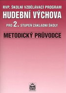 Hudební výchova pro 2.stupeň základní školy Metodický průvodce: RVP, Školní vzdělávací program - Kniha