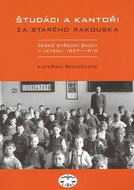 Študáci a kantoři: Za starého Rakouska. České střední školy v letech 1867 - 1918 - Kniha