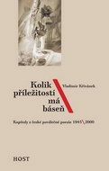 Kolik příležitostí má báseň: Kapitoly z české poválečné poezie 1945/2000 - Kniha