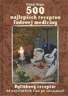 500 najlepších receptov ľudovej medicíny: Bylinkový receptár od najstarších čias po súčasnosť - Kniha