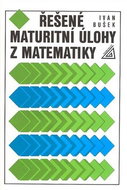 Řešené maturitní úlohy z matematiky - Kniha