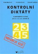 Kontrolní diktáty a pravopisná cvičení pro 2.3.4. a 5. ročník ZŠ: Obsahuje  klíč - Kniha