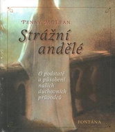 Strážní andělé: O podstatě a působení našich duchovních vůdců - Kniha
