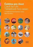 Čeština pro život / Czech for Life / Tschechisch fürs Leben: 15 moderních konverzačních témat - Kniha