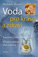 Voda pro krásu a zdraví: Tajemství čisté vody, přírodní elixír pro tělo, duši a ducha - Kniha