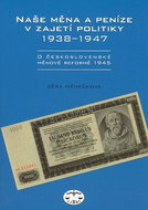 Naše měna a peníze v zajetí politiky 1938 - 1947: 1938 - 1947 - Kniha