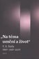 Na téma umění a život: F. X. Šalda 1867 - 1937 - 2007 - Kniha