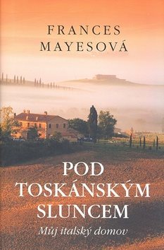 Pod toskánským sluncem: Můj italský domov - Kniha - Main image
