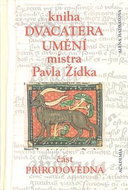 Kniha dvacatera umění mistra Pavla Žídka: Část přírodovědná - Kniha
